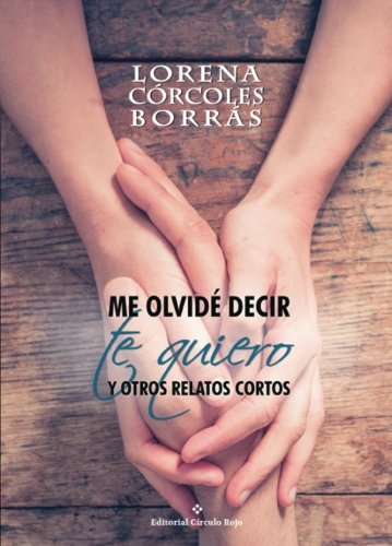Me olvidé decir te quiero y otros relatos