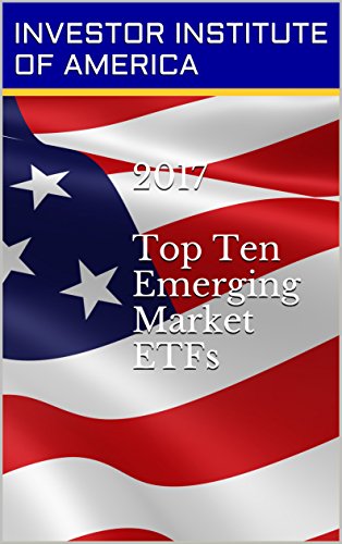 2017 TOP 10 ETFs: Emerging Market ETF For Trading/Investing, Highest Returns Expected- Expert Analyst Picks