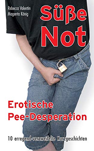 Süße Not: Erotische Pee-Desperation Süße Not: Erotische Pee-Desperation