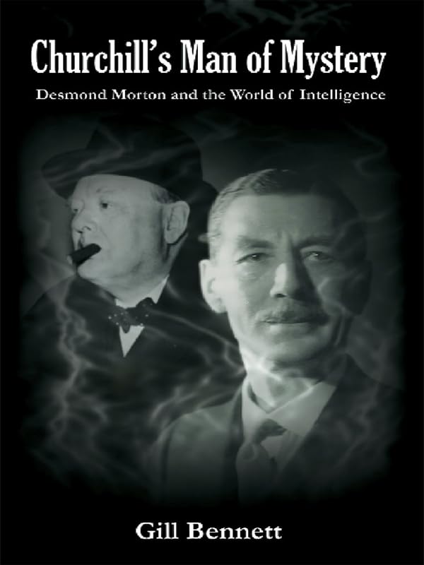 Churchill's Man of Mystery: Desmond Morton and the World of Intelligence (Government Official History Series)