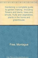 A Complete guide to gardening: Including flowers and lawns, trees and shrubs, fruits and vegetables, and plants in the home B00085AR46 Book Cover