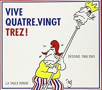 Vive Quatre-vingt-Trez !: Dessins 1988-1989 2710304058 Book Cover