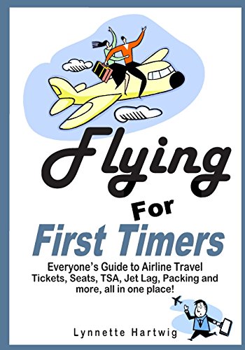 Flying for First Timers: Everyone's Guide to Airline Travel