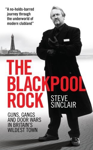 [ THE BLACKPOOL ROCK GANGSTERS, GUNS AND DOOR WARS IN BRITAIN'S WILDEST TOWN ] By Sinclair, Steve ( AUTHOR ) Jan-2009[ Paperback ]