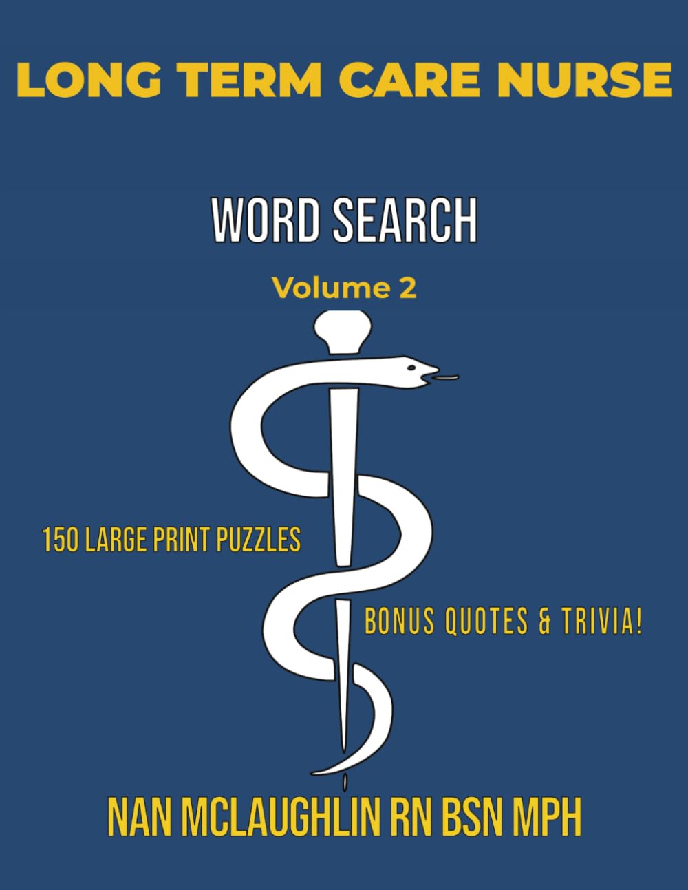 LONG TERM CARE NURSE WORD SEARCH: 150 Large-Print Puzzles with Nursing Quotes & Trivia (Nursing Word Search Series" by Nan McLaughlin RN BSN MPH)
