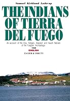 The Indians of Tierra Del Fuego: An Account of the Ona, Yahgan, Alacaluf and Haush Natives of the Fuegian Archipelago 0404158684 Book Cover