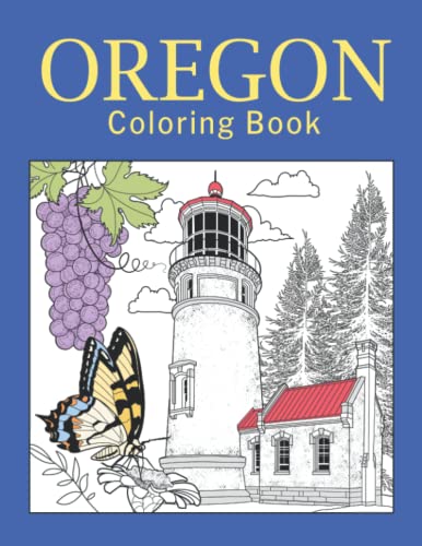Oregon Coloring Book: Adult Coloring Pages, Painting on USA States Landmarks and Iconic, Stress Relief Pictures, Gifts for Oregon Tourist