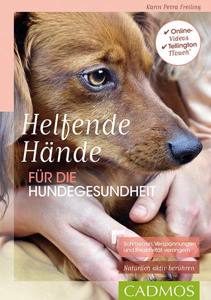 Helfende Hände für die Hundegesundheit: Schmerzen, Verspannungen und Reaktivität verringern (Cadmos Hundepraxis)