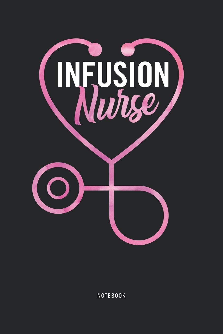 Infusion Nurse Notebook: Blank Lined Journal IV Nurse Gifts for Nursing School or Work
