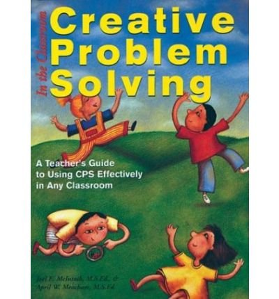 Creative Problem Solving in the Classroom: A Teacher's Guide to Using ...