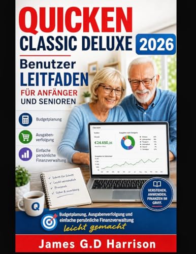 QUICKEN CLASSIC DELUXE 2026 Benutzer LEITFADEN FÜR ANFÄNGER UND SENIOREN: Budgetplanung, Ausgabenverfolgung und einfache persönliche Finanzverwaltung leicht gemacht