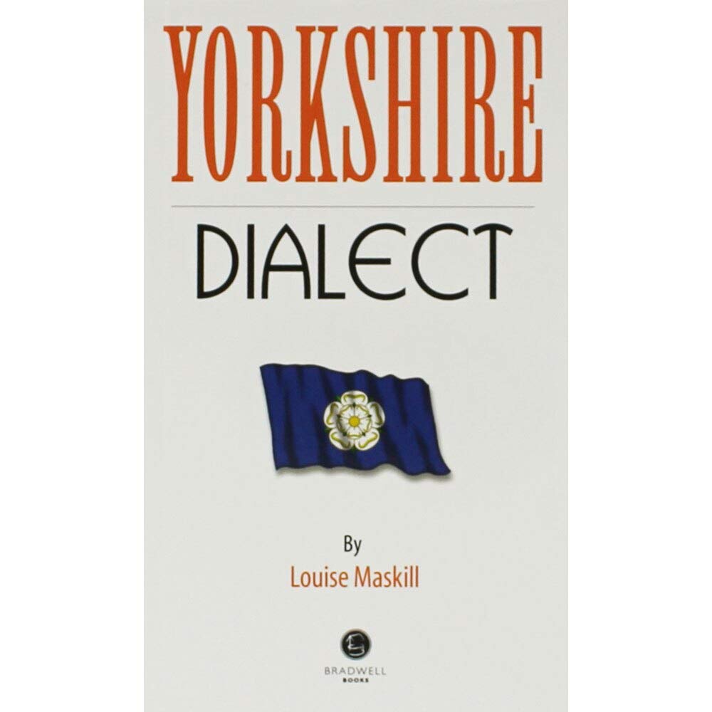 Yorkshire Dialect A Selection of Words and Anecdotes from Yorkshire