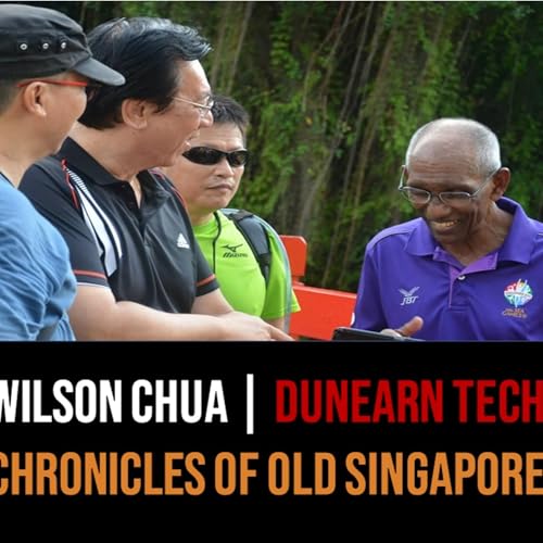 『Chronicles of Old Singapore | Wilson Chua – Part 1 Lavender Street & Dunearn Technical School』のカバーアート