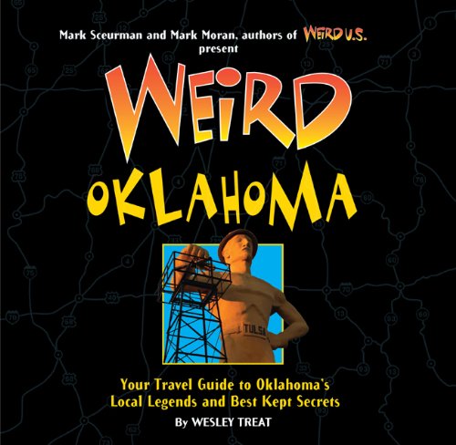 Weird Oklahoma: Your Travel Guide To Oklahoma's Local Legends And Best Kept Secrets (Volume 18) #TOP3