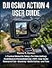 DJI Osmo Action 4 User Guide: A Practical Manual for Setup, Pro Video Settings, RockSteady & HorizonBalancing, HDR, Clear Audio, Waterproof Use, Mounting, Mobile Editing, and Fixes