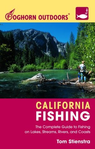 Foghorn Outdoors California Fishing: The Complete Guide to Fishing on Lakes, Streams, Rivers, and Coasts