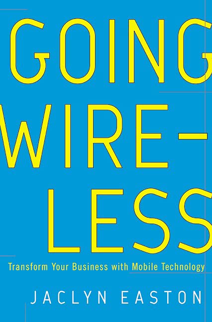 Buy Going Wireless: Transform Your Business with Mobile Technology — BookShops.in