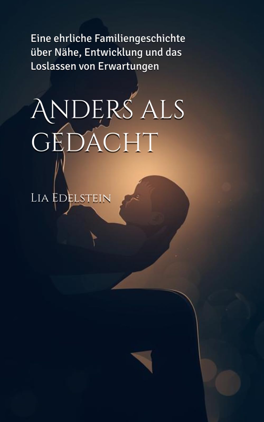 Anders als gedacht: Eine ehrliche Familiengeschichte über Nähe, Entwicklung und das Loslassen von Erwartungen