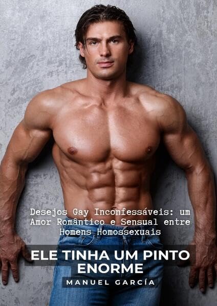Ele tinha um pinto enorme: Desejos Gay Inconfessáveis: um Amor Romântico e Sensual entre Homens Homossexuais: 29