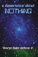 A Dissertation About Nothing 0976498227 Book Cover