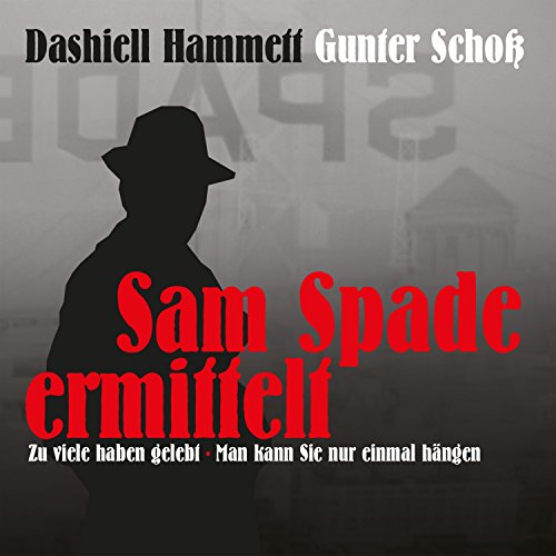 Zu viele haben gelebt / Man kann Sie nur einmal hängen: Sam Spade ermittelt Zu viele haben gelebt / Man kann Sie nur einmal hängen: Sam Spade ermittelt