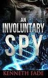 An Involuntary Spy (Involuntary Spy Espionage Thriller Series Book 1) (English Edition)