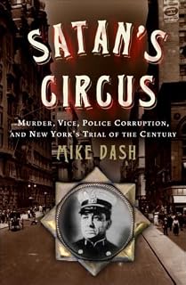 Satan's Circus: Murder, Vice, Police Corruption, and New York's Trial of the Century