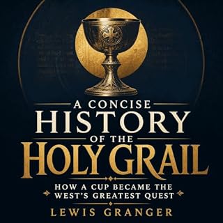 A Concise History of the Holy Grail: How a Cup Became the West's Greatest Quest Audiobook By Lewis Granger cover art
