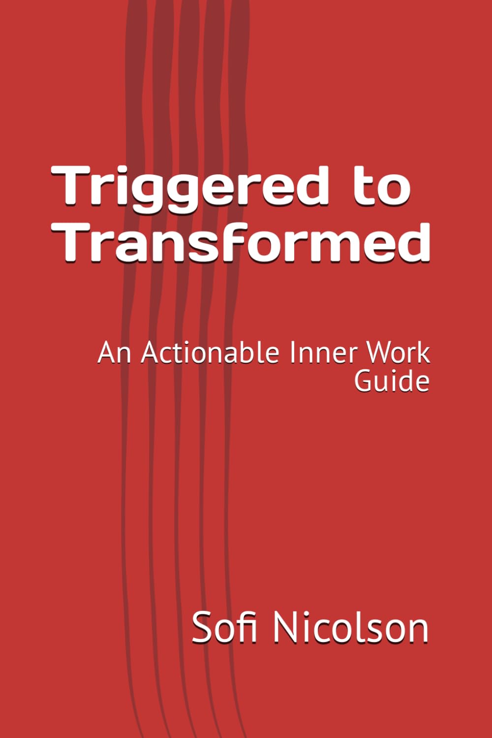 Triggered to Transformed: An Actionable Inner Work Guide