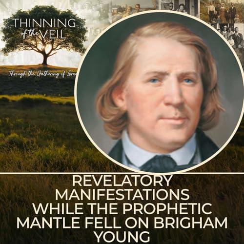 REVELATORY MANIFESTATIONS WHILE THE PROPHETIC MANTLE FELL ON BRIGHAM YOUNG