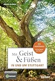  Mit Geist & Füßen in und um Stuttgart: 13 Wanderungen. Auf den Spuren alter Bäume (Mit Geist und Füßen)
