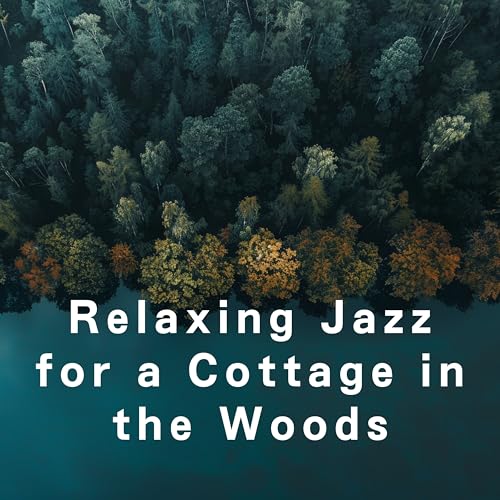 Play Relaxing Jazz for a Cottage in the Woods by Smooth Lounge Piano on ...