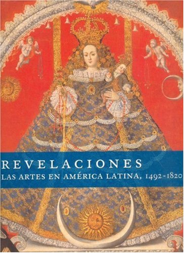 Revelaciones - Las Artes En America Lati Na 1492-1820 (Arte Universal)