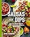 Salsas and Dips: Over 100 Recipes for the Perfect Appetizers, Dippables, and Crudits (The Art of Entertaining)