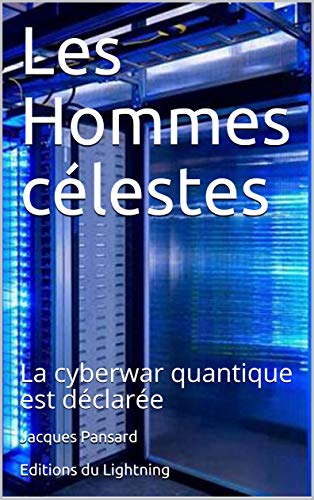 Télécharger Les Hommes célestes: La cyberwar quantique est déclarée livre En ligne