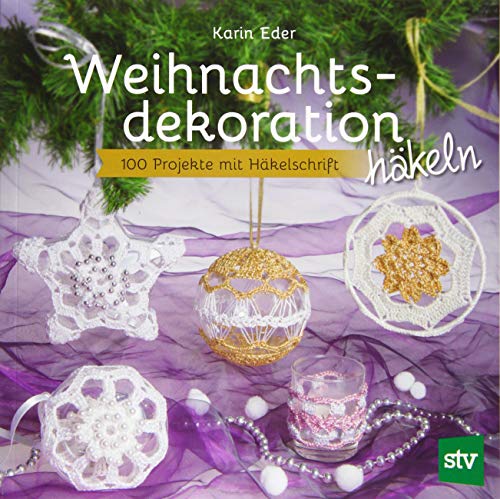 Weihnachtsdekoration häkeln: 100 Projekte mit Häkelschrift