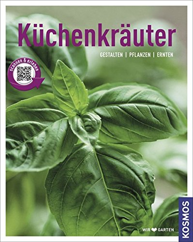 Küchenkräuter (Mein Garten): Gestalten - Pflanzen - Ernten Küchenkräuter (Mein Garten): Gestalten - Pflanzen - Ernten