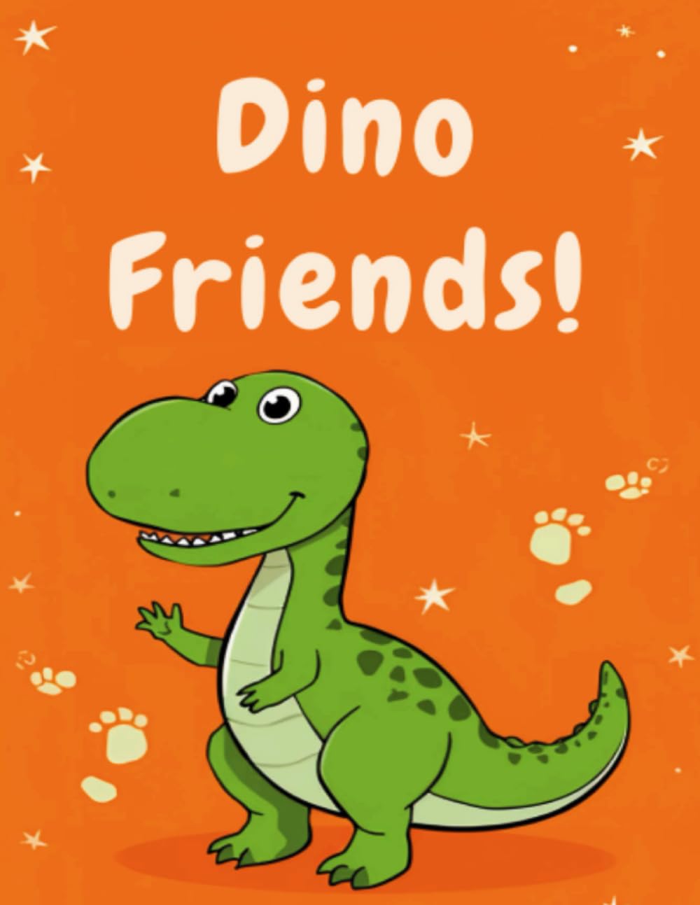 Dino Friends! Coloring Book for Kids Ages 3–8: Cute and Easy Dinosaur Coloring Pages for Preschool and Kindergarten (Little Artists Coloring Series)