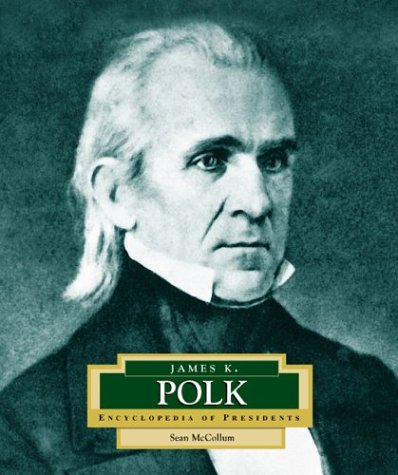 James K. Polk: America's 11th President (11) (ENCYCLOPEDIA OF PRESIDENTS SECOND SERIES)