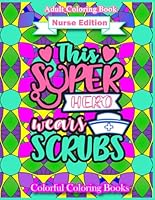 Adult Coloring Book Nurse Edition This Super Hero Wears Scrubs: Inspirational And Funny Nurse Quotes Coloring Book For Adults (Colorful Coloring Books For Adults) B08XLLDX6J Book Cover