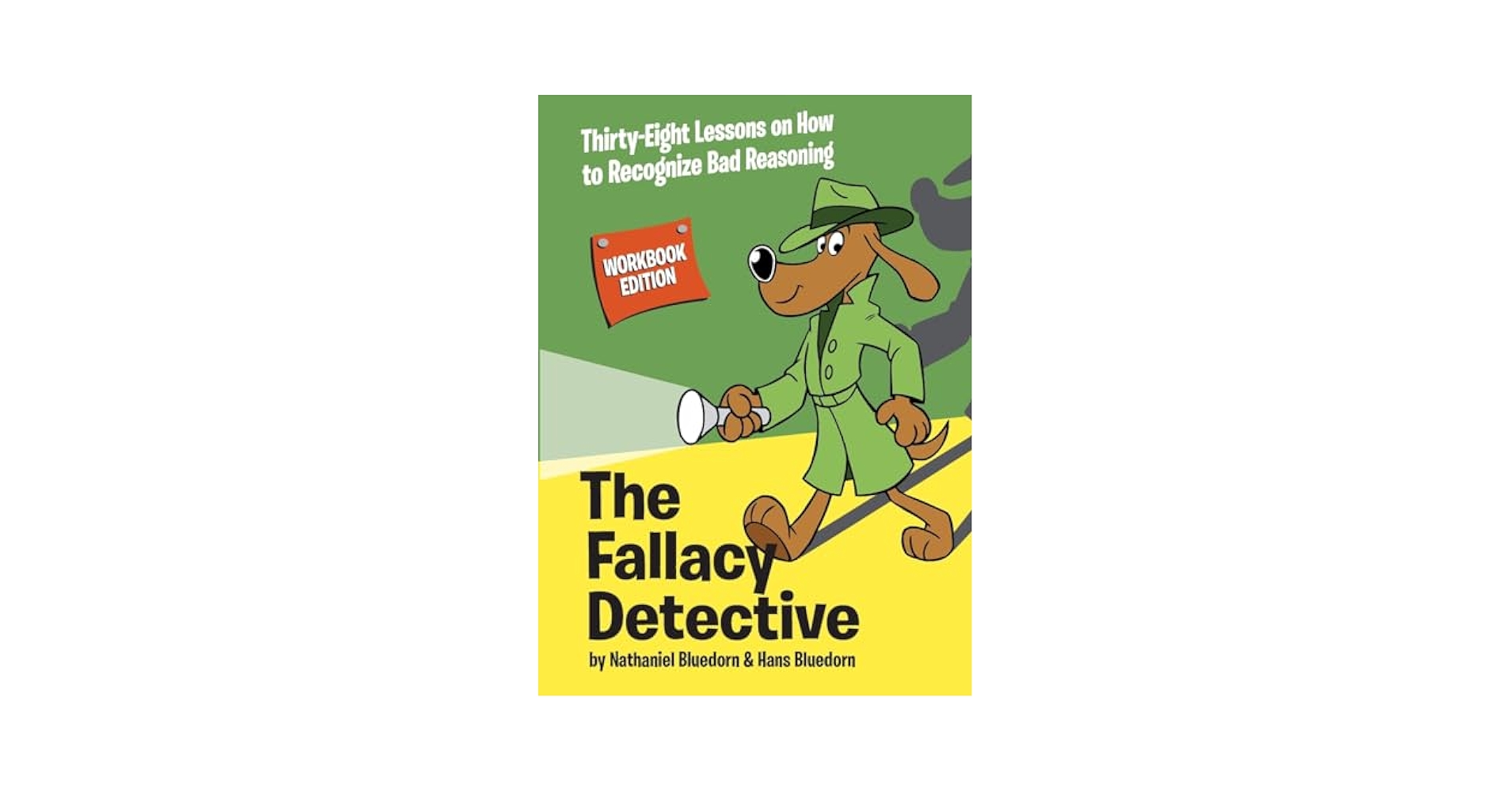 The Fallacy Detective: Thirty-Eight Lessons on How to