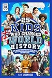 25 Kids Who Changed World History: Short, Inspiring Biographies from Outside the U.S. with Illustrations and...