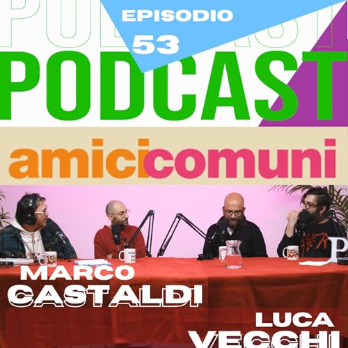 #53 - INTERVISTA A MARCO CASTALDI & LUCA VECCHI per il film AMICI COMUNI
