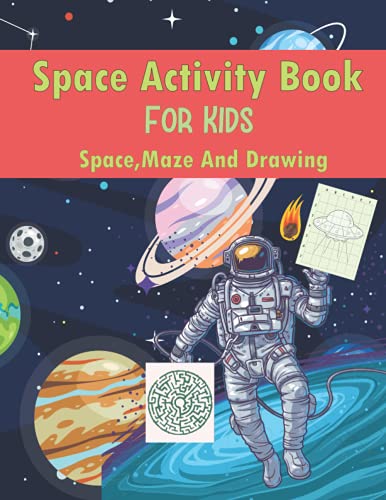 Space Activity Book For Kids: Space,Maze And Drawing: Space and Rockets Fun and Educational Coloring Book for Kids Astronauts Planets Space Ships ... And Drawing space coloring book for kids 3-5