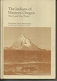 The Indians of western Oregon: This land was theirs