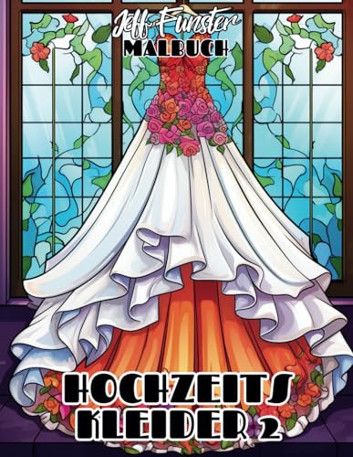 HOCHZEITSKLEIDER 2: 50 traumhafte Brautkleider aus verschiedenen Epochen und Stilen – Kreatives Malbuch für Erwachsene mit Vintage- und modernen Designs HOCHZEITSKLEIDER 2: 50 traumhafte Brautkleider aus verschiedenen Epochen und Stilen – Kreatives Malbuch für Erwachsene mit Vintage- und modernen Designs