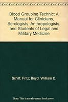 Blood Grouping Technic: A Manual for Clinicians, Serologists, Anthropologists, and Students of Legal and Military Medicine B002JJK316 Book Cover