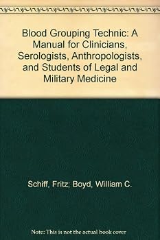 Blood Grouping Technic: A Manual for Clinicians, Serologists, Anthropologists, and Students of Legal and Military Medicine