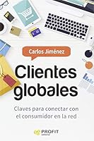 Clientes globales: Claves para conectar con el consumidor en la red 8416583560 Book Cover