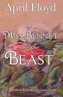 Miss Bennet and the Beast: A Pride & Prejudice Variation Novel 1985283778 Book Cover